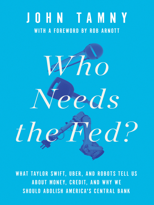 Title details for Who Needs the Fed? by John Tamny - Available